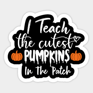 I Teach The Cutest Pumpkins In The Patch Sticker